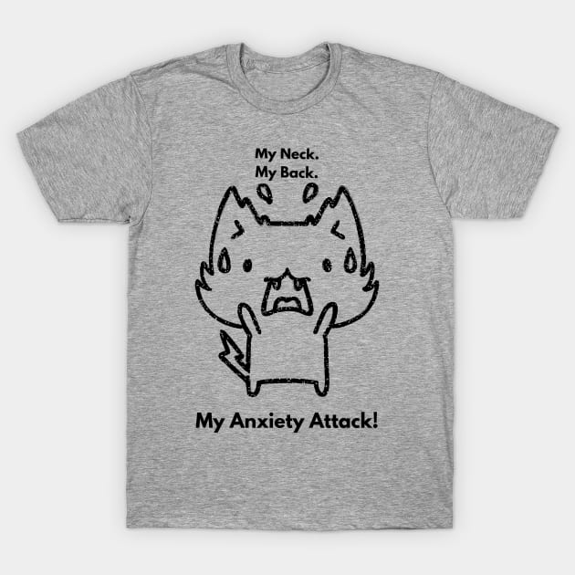 My Neck My Back Funny Cat Meme Shirt To Laugh About Anxiety Attack For Him or Her Shirt Funny Shirt With Cat Lover Memes To Make You Laugh T-Shirt by New Otaku 64